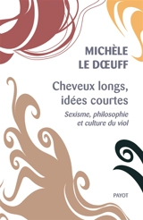 Cheveux longs, idées courtes : sexisme, philosophie et culture du viol - Michèle Le Doeuff