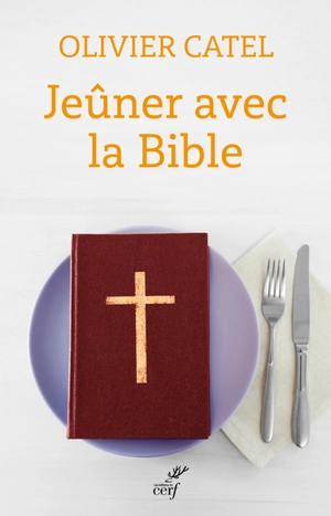 Jeûner avec la Bible - Olivier Catel