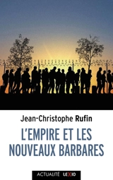 L'empire et les nouveaux barbares - Jean-Christophe Rufin