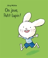 On joue, Petit Lapin ! - Jörg Mühle