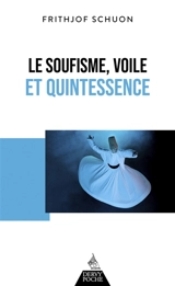 Le soufisme, voile et quintessence - Frithjof Schuon