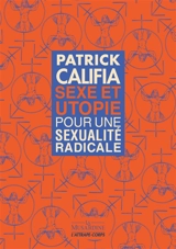 Sexe et utopie : pour une sexualité radicale - Patrick Califia
