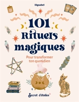 101 rituels magiques pour transformer ton quotidien - Elysabel