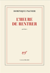 L'heure de rentrer : poèmes - Dominique Pagnier
