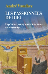 Les passionnées de Dieu : expériences religieuses féminines au Moyen Age - André Vauchez