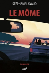 Le môme : thriller - Stéphane Lavaud