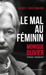Le mal au féminin : Monique Olivier, épouse Fourniret - Agnès Grossmann