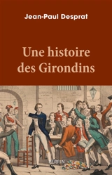 Une histoire des Girondins - Jean-Paul Desprat