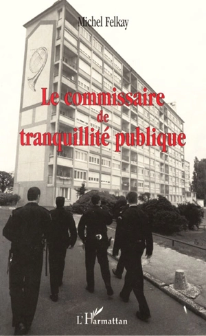 Le commissaire de tranquillité publique - Michel Felkay