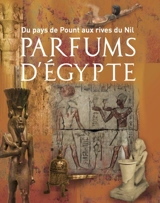 Parfums d'Egypte : du pays de Pount aux rives du Nil