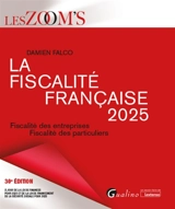 La fiscalité française 2025 : fiscalité des entreprises, fiscalité des particuliers - Damien Falco