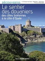 Le sentier des douaniers : des côtes bretonnes à la Côte d'Opale - Dominique Irvoas-Dantec