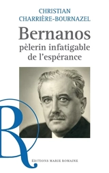 Bernanos, pèlerin infatigable de l'espérance - Christian Charrière-Bournazel