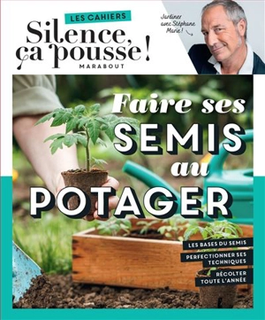 Faire ses semis au potager : jardiner avec Stéphane Marie ! - Stéphane Marie