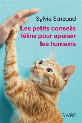 Les petits conseils félins pour apaiser les humains - Sylvie Sarzaud Aupetit