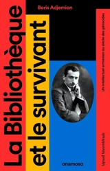 La bibliothèque et le survivant : un intellectuel arménien au siècle des génocides - Boris Adjemian