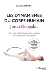 Les dynamismes du corps humain : des exercices d'ajustement postural pour améliorer votre santé. Jintai rikigaku - Kuniaki Imoto