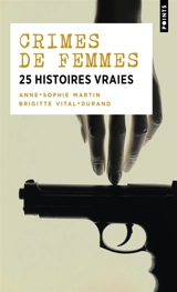 Crimes de femmes : 25 histoires vraies - Anne-Sophie Martin