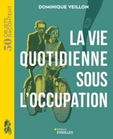 La vie quotidienne sous l'Occupation : 1939-1945 - Dominique Veillon