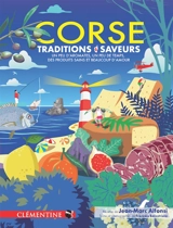 Corse : traditions & saveurs : un peu d'aromates, un peu de temps, des produits sains et beaucoup d'amour - Jean-Marc Alfonsi