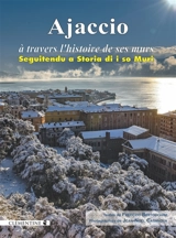 Ajaccio : à travers l'histoire de ses murs. Ajaccio : seguitendu a storia di i so muri - Frédéric Bertocchini