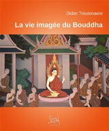 La vie imagée du Bouddha : à travers les fresques des temples de Thaïlande - Didier Treutenaere