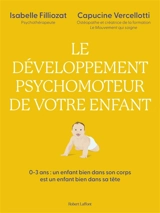 Le développement psychomoteur de votre enfant : 0-3 ans, un enfant bien dans son corps est un enfant bien dans sa tête - Isabelle Filliozat