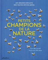 Petits champions de la nature : les grands exploits des toutes petites bêtes - Ben Lerwill
