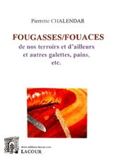 Fougasses-fouaces de nos terroirs et d'ailleurs : et autres galettes, pains, etc. - Pierrette Chalendar