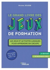 Le grand livre des jeux de formation : 123 jeux et activités ludiques pour apprendre en groupe : optimisez vos jeux avec l'IA - Nicolas Jousse
