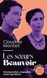 Les soeurs Beauvoir : intemporelles, engagées, avant-gardistes - Claudine Monteil