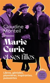 Marie Curie et ses filles : libres, géniales, pionnières, inspirantes, puissantes : essai - Claudine Monteil