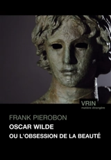 Oscar Wilde ou L'obsession de la beauté - Frank Pierobon