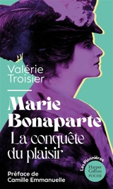 Marie Bonaparte, la conquête du plaisir - Valérie Troisier