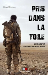 Pris dans la toile : autobiographie d'un combattant kurde iranien - Wirya Rehmany