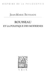 Rousseau et la politique des modernes - Jean-Marie Beyssade