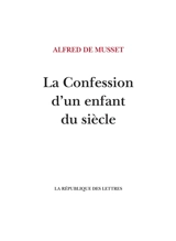 La confession d'un enfant du siècle - Alfred de Musset