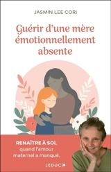 Guérir d'une mère émotionnellement absente : renaître à soi quand l'amour maternel a manqué - Jasmin Lee Cori