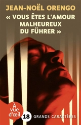 Vous êtes l'amour malheureux du Führer - Jean-Noël Orengo