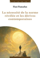 La nécessité de la norme révélée et les dérives contemporaines - Hani Ramadan