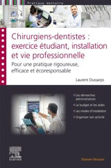 Chirurgiens-dentistes : exercice étudiant, installation et vie professionnelle : pour une pratique rigoureuse, efficace et écoresponsable - Laurent Dussarps