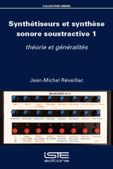 Synthétiseurs et synthèse sonore soustractive. Vol. 1. Théorie et généralités - Jean-Michel Réveillac