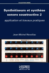 Synthétiseurs et synthèse sonore soustractive. Vol. 2. Application et travaux pratiques - Jean-Michel Réveillac