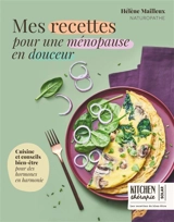 Mes recettes pour une ménopause en douceur : cuisine et conseils bien-être pour des hormones en harmonie - Hélène Mailleux