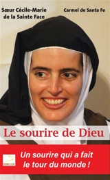 Le sourire de Dieu : soeur Cécile-Marie de la Sainte Face : 1973-2016 - Carmel de Santa Fe