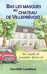 Bas les Masques au château de Villeprévost : Une enquête de Joséphine Diamant - Domitille Leveillard