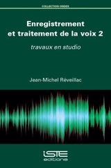 Enregistrement et traitement de la voix. Vol. 2. Travaux en studio - Jean-Michel Réveillac