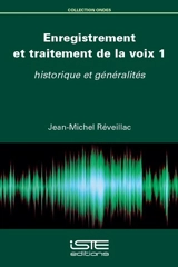 Enregistrement et traitement de la voix. Vol. 1. Historique et généralités - Jean-Michel Réveillac