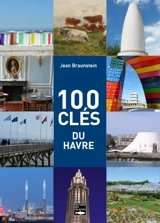 100 clés pour comprendre Le Havre - Jean Braunstein