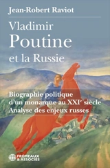 Vladimir Poutine et la Russie : biographie politique d'un monarque au XXIe siècle : analyse des enjeux russes - Jean-Robert Raviot